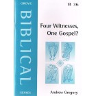 Grove Biblical - B36 - Four Witnesses, One Gospel? By Andrew Gregory